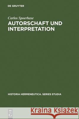 Autorschaft und Interpretation Carlos Spoerhase 9783110192728 De Gruyter