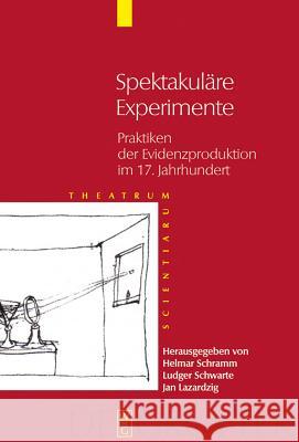 Spektakuläre Experimente: Praktiken Der Evidenzproduktion Im 17. Jahrhundert Schramm, Helmar 9783110193008 Walter de Gruyter