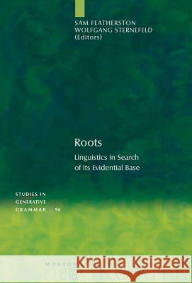 Roots: Linguistics in Search of Its Evidential Base Featherston, Sam 9783110193152 Mouton de Gruyter