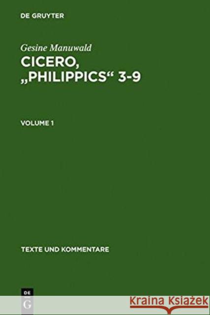 Cicero, Philippics 3-9: Edited with Introduction, Translation and Commentary. Volume 1: Introduction, Text and Translation, References and Ind Manuwald, Gesine 9783110193251