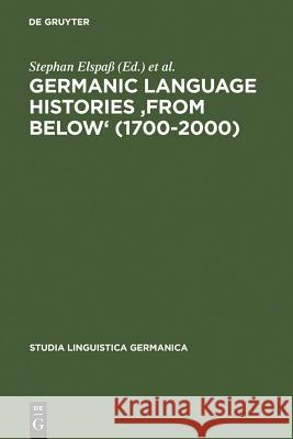 Germanic Language Histories From Below (1700-2000) Elspaß, Stephan 9783110193350 Walter de Gruyter