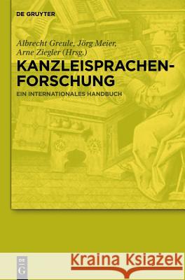 Kanzleisprachenforschung : Ein internationales Handbuch Albrecht Greule J. Rg Meier Arne Ziegler 9783110193374