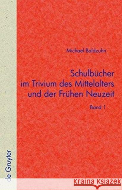 Schulbücher Im Trivium Des Mittelalters Und Der Frühen Neuzeit: Die Verschriftlichung Von Unterricht in Der Text- Und Überlieferungsgeschichte Der Fab Baldzuhn, Michael 9783110193510 De Gruyter