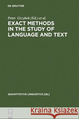 Exact Methods in the Study of Language and Text: Dedicated to Gabriel Altmann on the Occasion of His 75th Birthday Grzybek, Peter 9783110193541