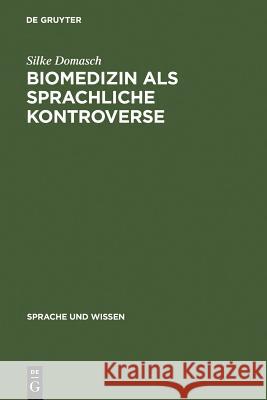 Biomedizin als sprachliche Kontroverse Domasch, Silke 9783110193626 Walter de Gruyter