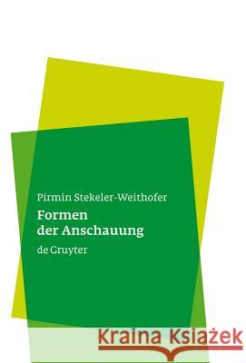 Formen der Anschauung Stekeler-Weithofer, Pirmin 9783110194357 Walter de Gruyter