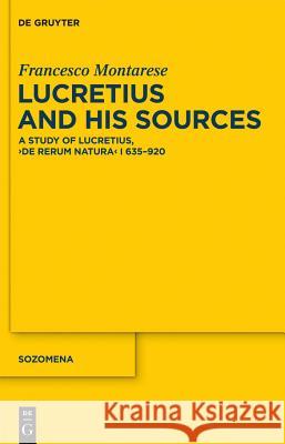 Lucretius and His Sources: A Study of Lucretius, de Rerum Natura I 635-920 Montarese, Francesco 9783110194524 Walter de Gruyter