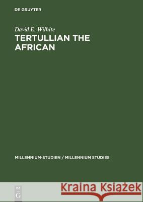 Tertullian the African Wilhite, David E. 9783110194531