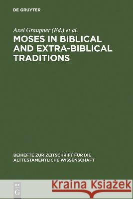 Moses in Biblical and Extra-Biblical Traditions Axel Graupner, Michael Wolter 9783110194609