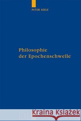 Philosophie der Epochenschwelle = Philosophy of the Epochal Transition Seele, Peter 9783110194753 Walter de Gruyter