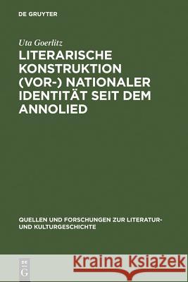 Literarische Konstruktion (vor-) nationaler Identität seit dem Annolied = The Literary Construction of (Pre-)National Identity Since the Song of Anno Goerlitz, Uta 9783110194890 Walter de Gruyter