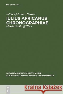 Iulius Africanus Chronographiae Martin Wallraff 9783110194937 Walter de Gruyter