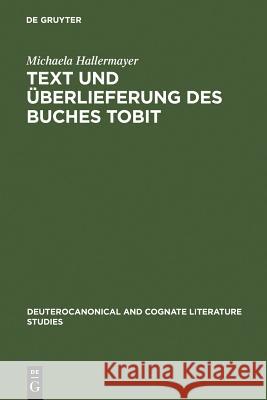 Text und Überlieferung des Buches Tobit Hallermayer, Michaela 9783110194968 Walter de Gruyter