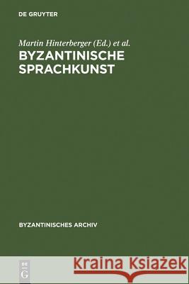 Byzantinische Sprachkunst: Studien Zur Byzantinischen Literatur Gewidmet Wolfram Hörandner Zum 65. Geburtstag Hinterberger, Martin 9783110195019