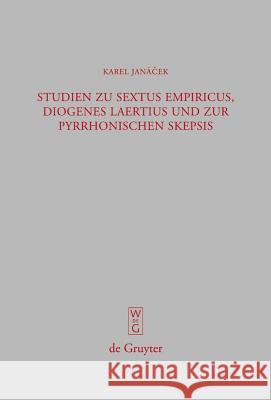 Studien Zu Sextus Empiricus, Diogenes Laertius Und Zur Pyrrhonischen Skepsis Janácek, Karel 9783110195057 Walter de Gruyter