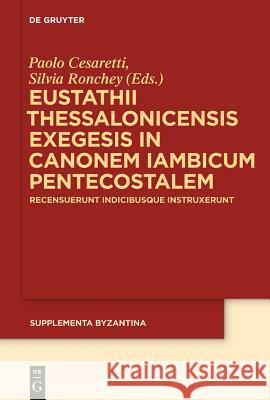 Eustathii Thessalonicensis exegesis in canonem iambicum pentecostalem No Contributor 9783110195217 Walter de Gruyter