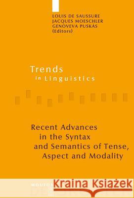 Recent Advances in the Syntax and Semantics of Tense, Aspect and Modality Louis Saussure Jacques Moeschler Genoveva Puskas 9783110195255 Mouton de Gruyter