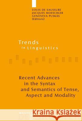 Recent Advances in the Syntax and Semantics of Tense, Aspect and Modality Louis Saussure Jacques Moeschler Genoveva Puskas 9783110195255