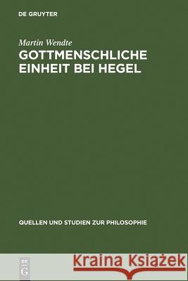 Gottmenschliche Einheit bei Hegel Wendte, Martin 9783110195316 Walter de Gruyter