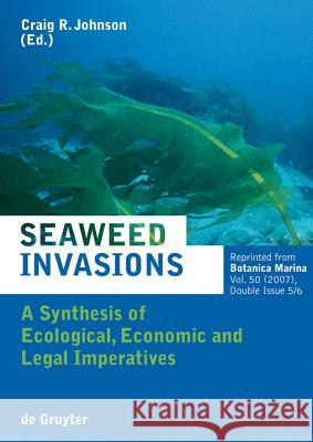 Seaweed Invasions: A Synthesis of Ecological, Economic and Legal Imperatives Craig R. Johnson 9783110195347 Walter de Gruyter