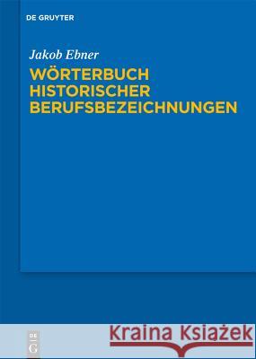 Wörterbuch historischer Berufsbezeichnungen Ebner, Jakob 9783110195378