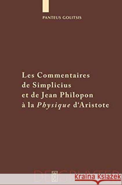Les Commentaires de Simplicius Et de Jean Philopon À La Physique d'Aristote: Tradition Et Innovation Golitsis, Pantelis 9783110195415