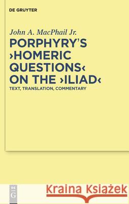 Porphyry's Homeric Questions on the Iliad: Text, Translation, Commentary MacPhail Jr, John A. 9783110195439 Walter de Gruyter