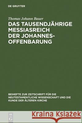 Das tausendjährige Messiasreich der Johannesoffenbarung Bauer, Thomas Johann 9783110195507