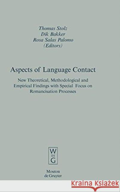 Aspects of Language Contact: New Theoretical, Methodological and Empirical Findings with Special Focus on Romancisation Processes Thomas Stolz Dik Bakker Rosa Salas Palomo 9783110195842 Mouton de Gruyter