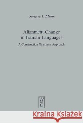 Alignment Change in Iranian Languages: A Construction Grammar Approach Haig, Geoffrey L. J. 9783110195866