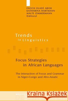 Focus Strategies in African Languages: The Interaction of Focus and Grammar in Niger-Congo and Afro-Asiatic Aboh, Enoch Oladé 9783110195934 Mouton de Gruyter
