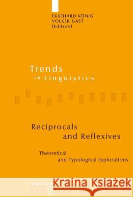 Reciprocals and Reflexives: Theoretical and Typological Explorations Ekkehard Konig Volker Gast 9783110195941 Mouton de Gruyter