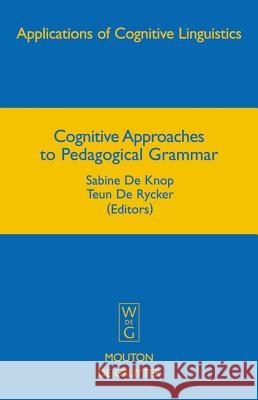 Cognitive Approaches to Pedagogical Grammar: A Volume in Honour of René Dirven De Knop, Sabine 9783110195958