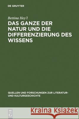 Das Ganze der Natur und die Differenzierung des Wissens Bettina Hey´l 9783110196016 De Gruyter