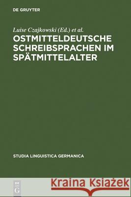Ostmitteldeutsche Schreibsprachen Im Spatmittelalter Luise Czajkowski Corinna Hoffmann Hans Ulrich Schmid 9783110196054