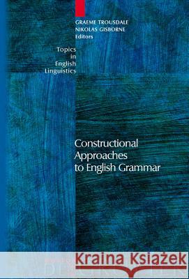 Constructional Approaches to English Grammar Nikolas Gisborne Graeme Trousdale 9783110196269 Mouton de Gruyter