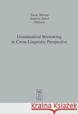 Grammatical Borrowing in Cross-Linguistic Perspective Yaron Matras Jeanette Sakel 9783110196283