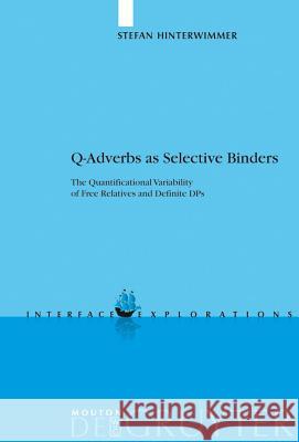 Q-Adverbs as Selective Binders: The Quantificational Variability of Free Relatives and Definite Dps Hinterwimmer, Stefan 9783110196290 Mouton de Gruyter