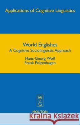 World Englishes: A Cognitive Sociolinguistic Approach Hans-Georg Wolf Frank Polzenhagen 9783110196337 Mouton de Gruyter