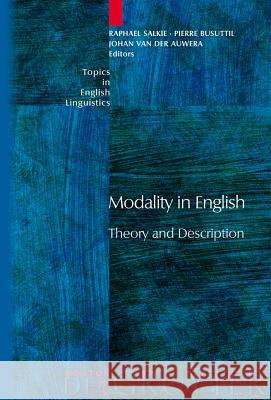 Modality in English: Theory and Description Raphael Salkie Pierre Busuttil Johan Van Der Auwera 9783110196344