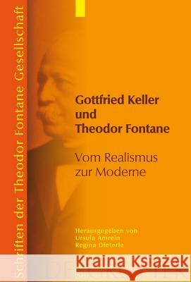 Gottfried Keller und Theodor Fontane: Vom Realismus zur Moderne Ursula Amrein, Regina Dieterle 9783110196474 De Gruyter