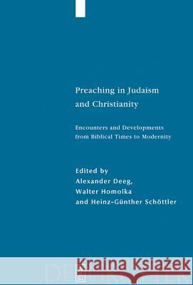 Preaching in Judaism and Christianity: Encounters and Developments from Biblical Times to Modernity Alexander Deeg, Walter Homolka, Heinz-Günther Schöttler 9783110196658