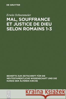 Mal, Souffrance Et Justice de Dieu Selon Romains 1-3 Erwin Ochsenmeier 9783110196962 De Gruyter