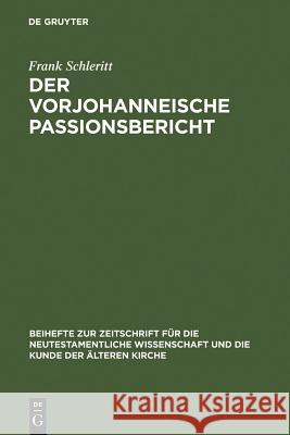 Der vorjohanneische Passionsbericht Frank Schleritt 9783110196986 De Gruyter