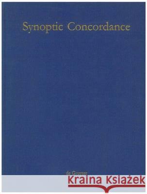Synoptic Concordance: A Greek Concordance to the First Three Gospels in Synoptic Arrangement, Statistically Evaluated, Including Occurences Paul Hoffmann Thomas Hieke Ulrich Bauer 9783110197006