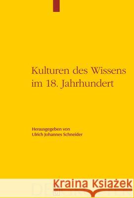 Kulturen des Wissens im 18. Jahrhundert Ulrich Johannes Schneider 9783110198225 De Gruyter
