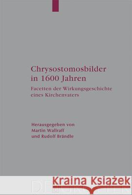 Chrysostomosbilder in 1600 Jahren Martin Wallraff, Rudolf Brändle 9783110198249