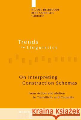 On Interpreting Construction Schemas: From Action and Motion to Transitivity and Causality Delbecque, Nicole 9783110198652