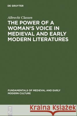 The Power of a Woman's Voice in Medieval and Early Modern Literatures Classen, Albrecht 9783110199413 Walter de Gruyter