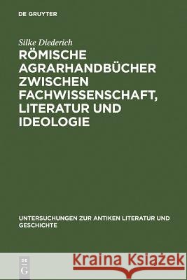 Römische Agrarhandbücher Zwischen Fachwissenschaft, Literatur Und Ideologie Diederich, Silke 9783110199543 Walter de Gruyter